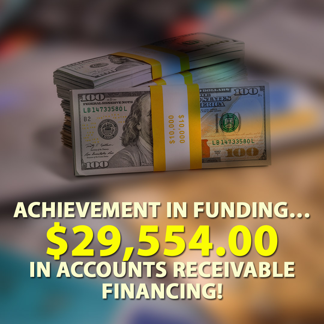 Achievement in funding $29554.00 in Accounts Receivable financing! 1080X1080