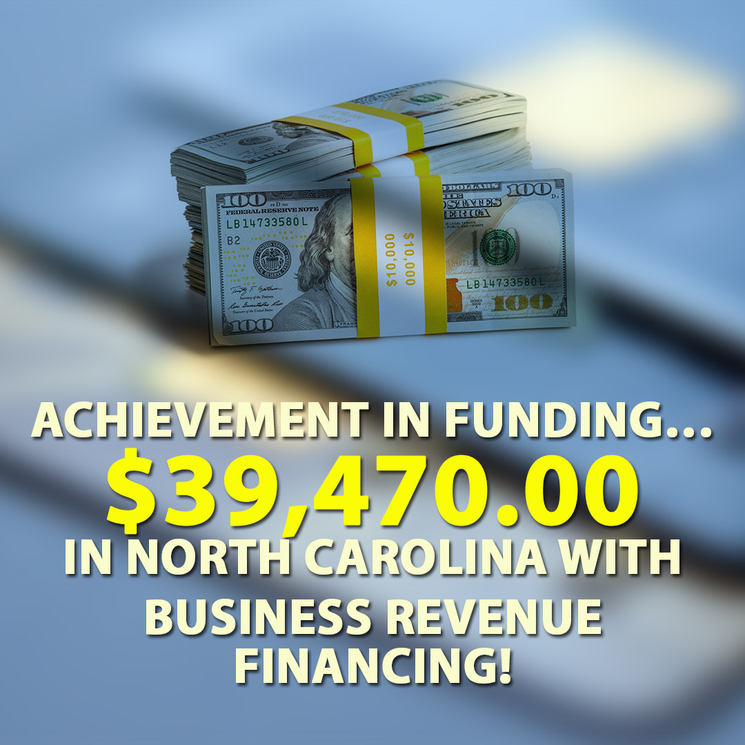 Achievement in funding $39470.00 in North Carolina with Business Revenue Financing! 1080X1080