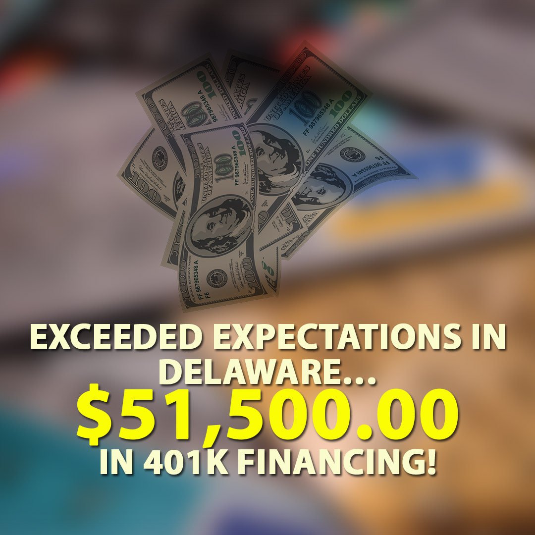 Exceeded expectations in Delaware $51500.00 in 401K financing! 1080X1080