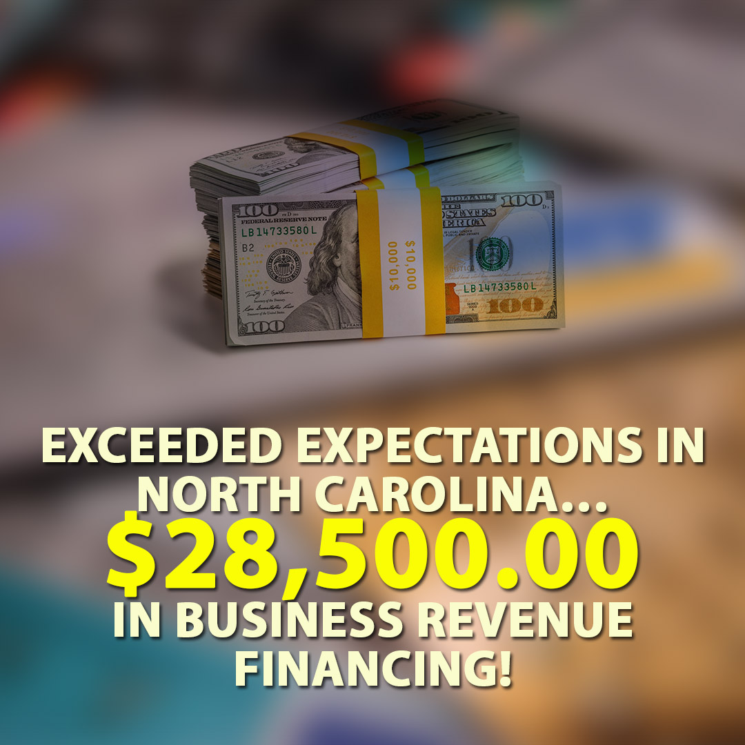 Exceeded expectations in North Carolina $28500.00 in Business Revenue Financing! 1080X1080