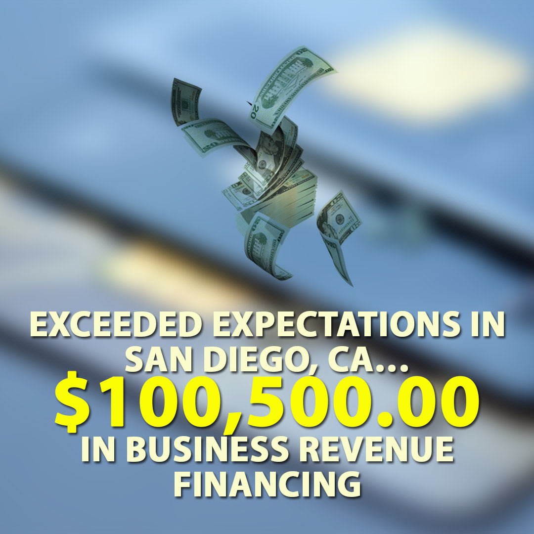 Exceeded expectations in San Diego CA $100500.00 in Business Revenue Financing 1080X1080