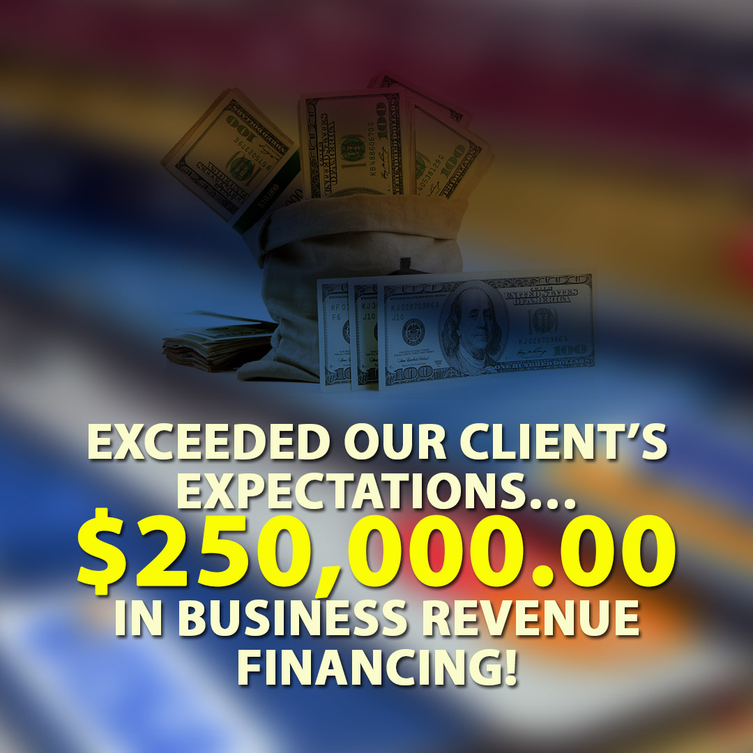 Exceeded our Clients Expectations $250000.00 in Business Revenue financing! 1080X1080