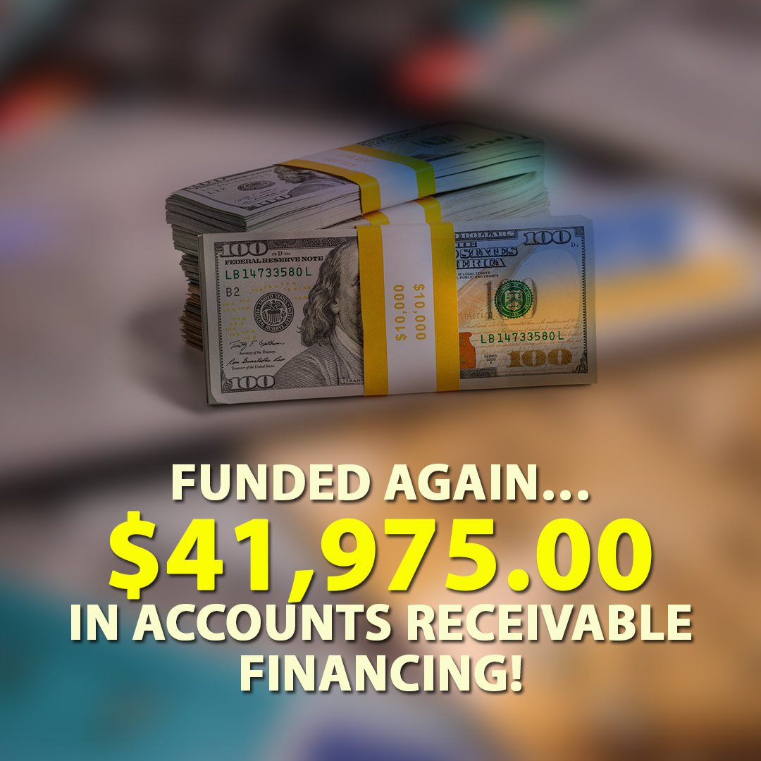 Funded again $41975.00 in Accounts Receivable financing! 1080X1080