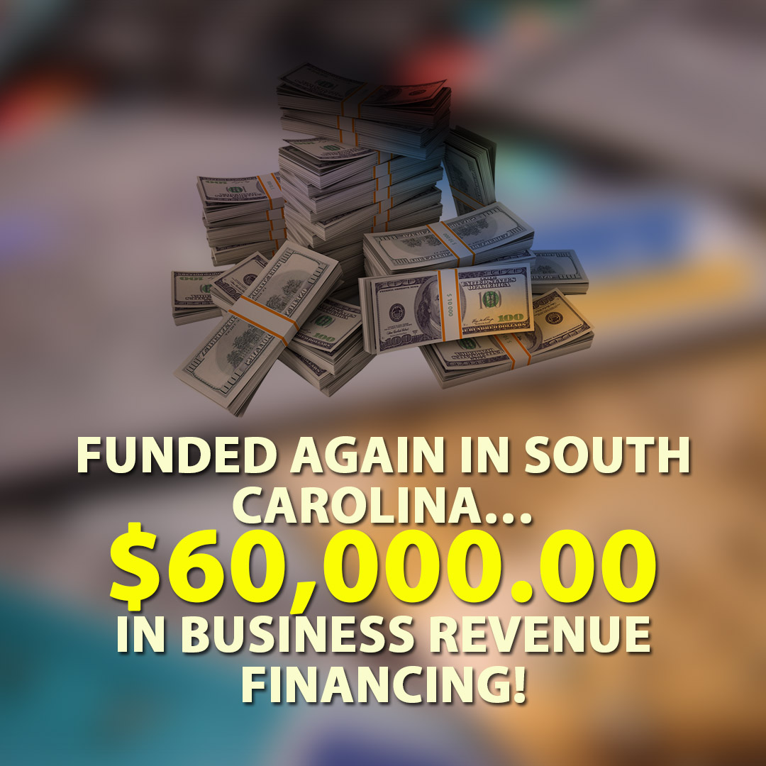 Funded again in South Carolina $60000.00 in Business Revenue Financing! 1080X1080
