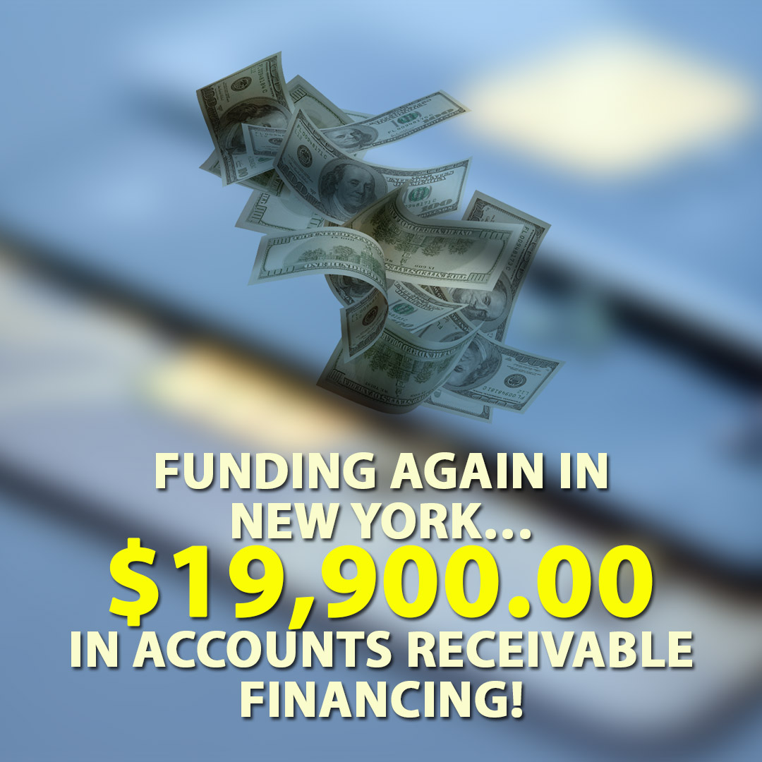 Funding again in New York $19900.00 in Accounts Receivable financing! 1080X1080