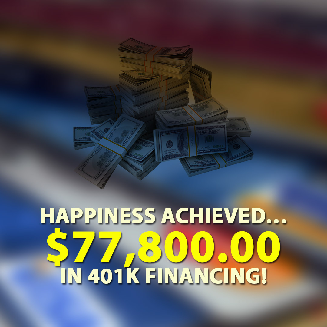 Happiness achieved $77800.00 in 401K financing! 1080X1080