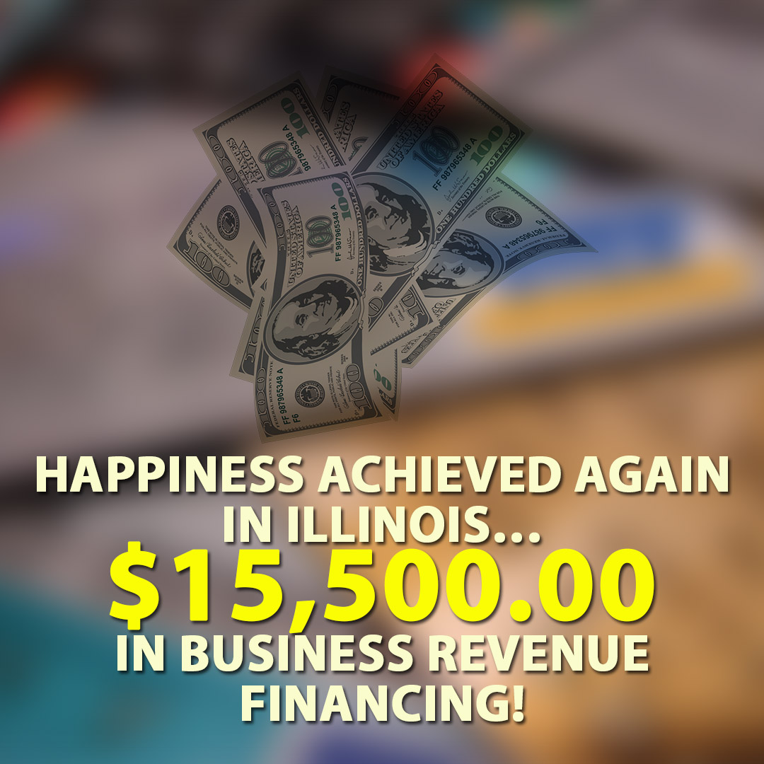 Happiness achieved again in Illinois $15500.00 in Business Revenue financing! 1080X1080