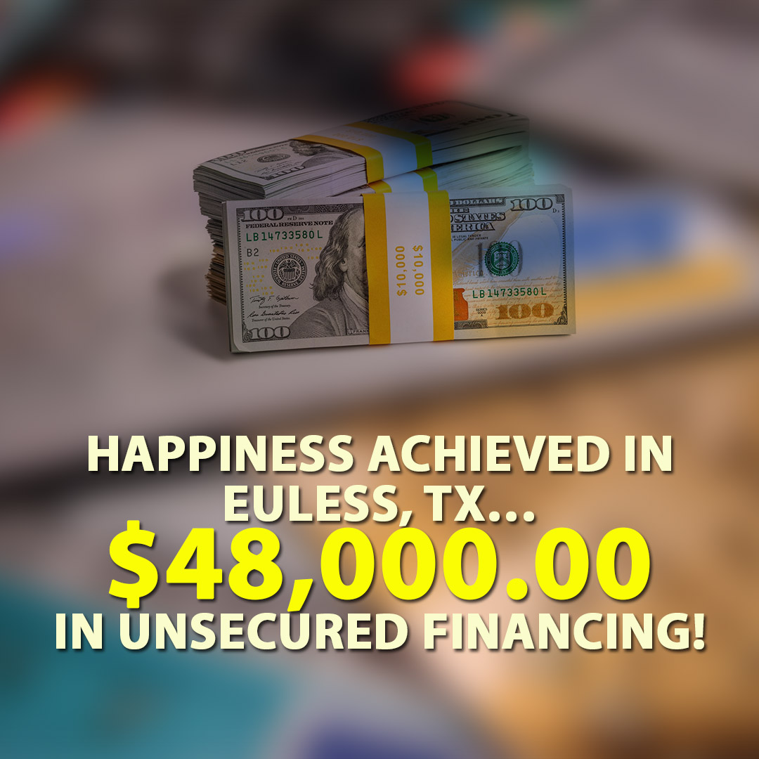 Happiness achieved in Euless TX $48000.00 in Unsecured Financing! 1080X1080