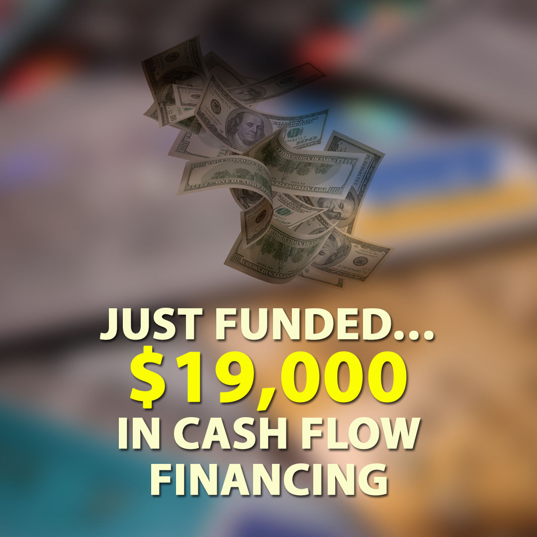 Just Funded $19000 in Cash Flow Financing 1080X1080