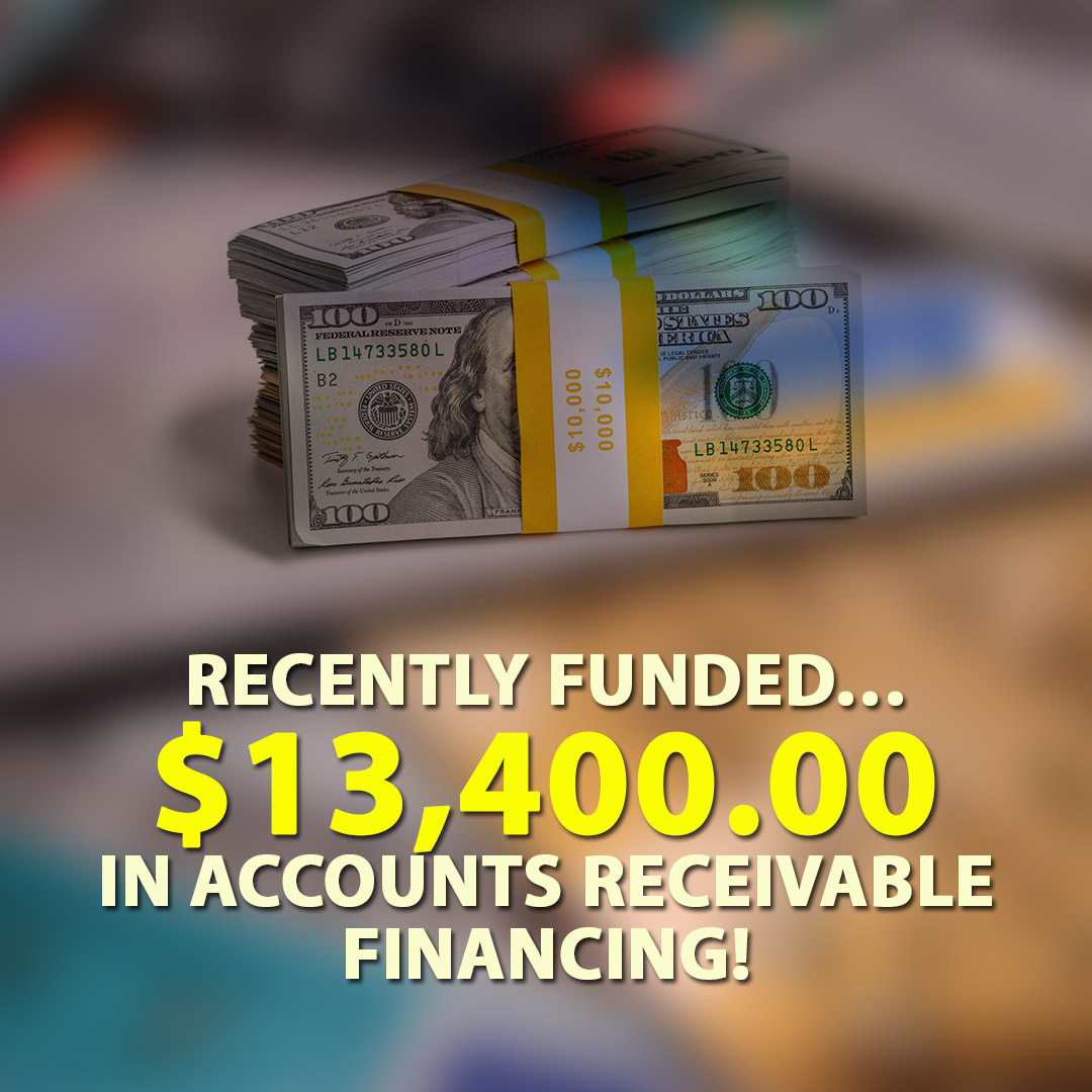 Recently funded $13400.00 in Accounts Receivable financing! 1080X1080
