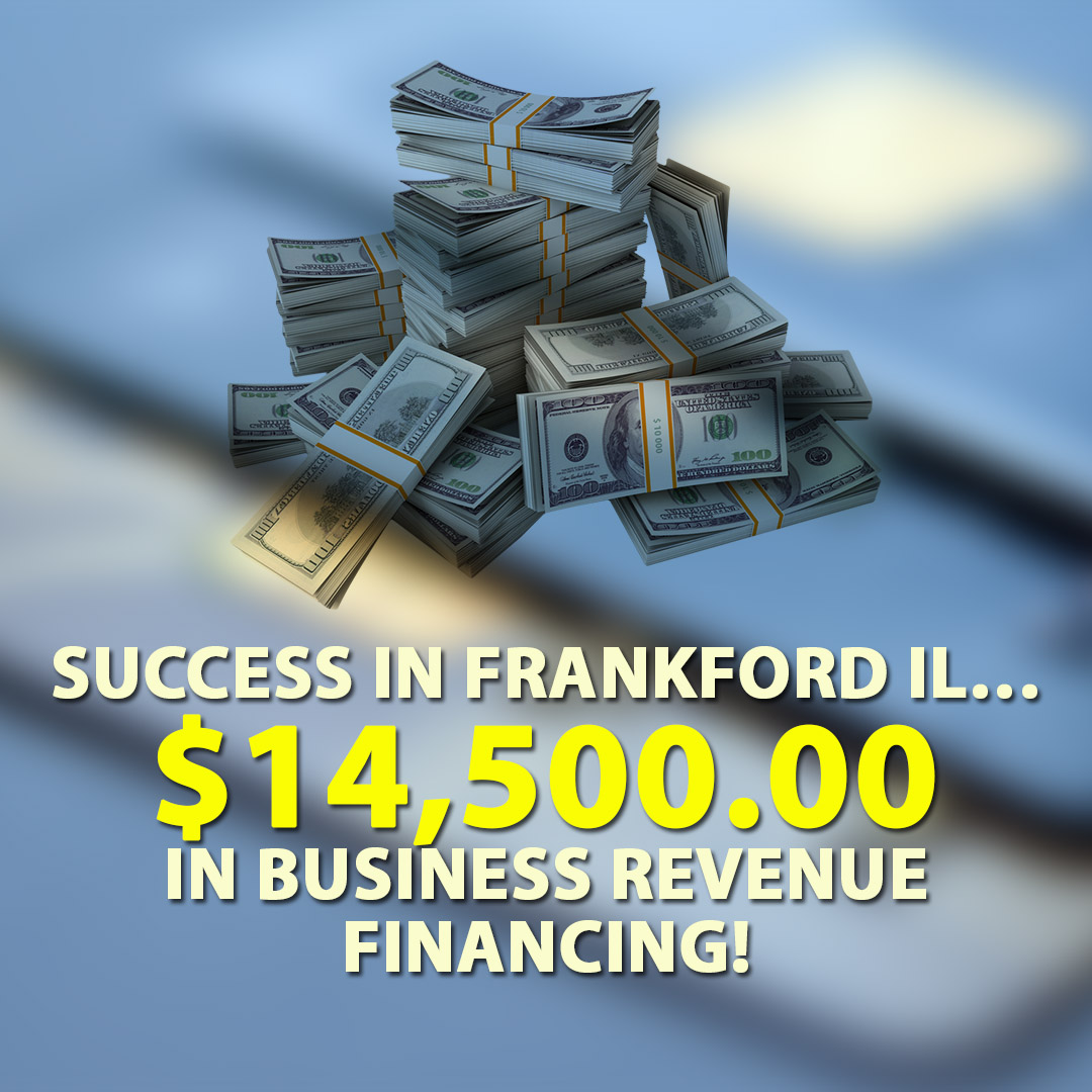 Success in Frankford IL $14500.00 in Business Revenue financing! 1080X1080