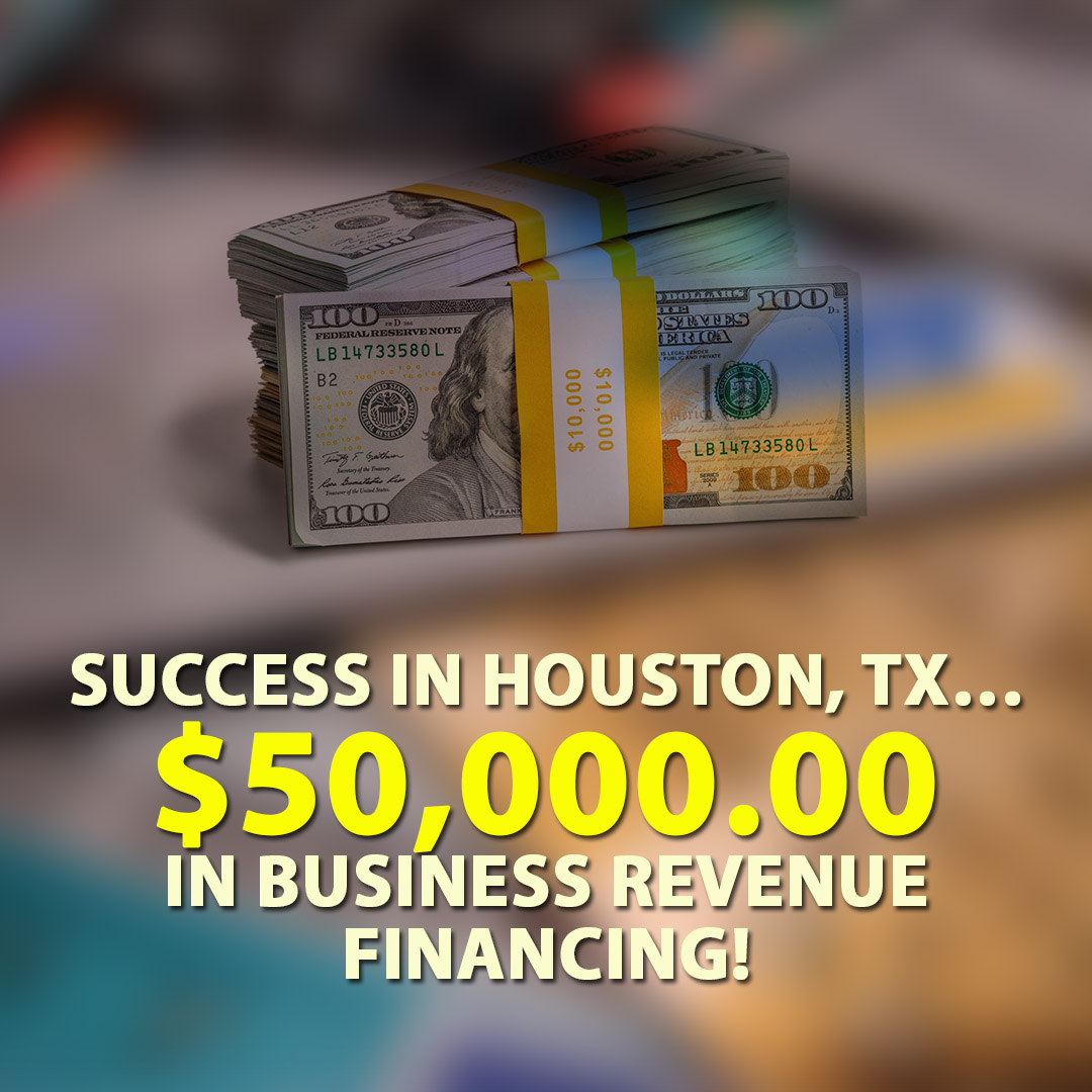 Success in Houston TX $50000.00 in Business Revenue financing! 1080X1080
