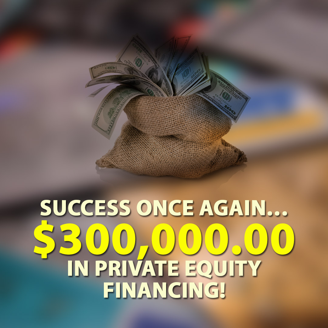 Success once again $300000.00 in Private Equity financing! 1080X1080